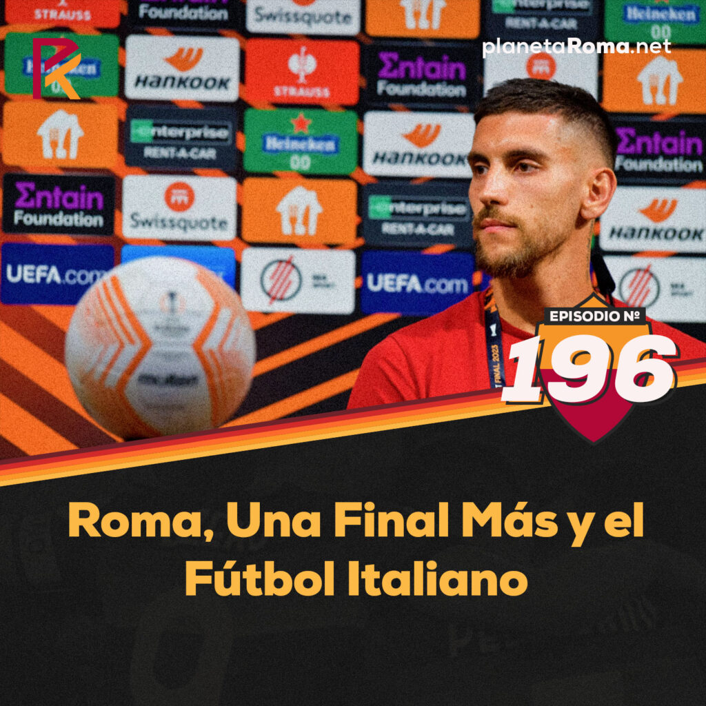 Episodio 196: Roma, Una Final Más y el Fútbol Italiano.