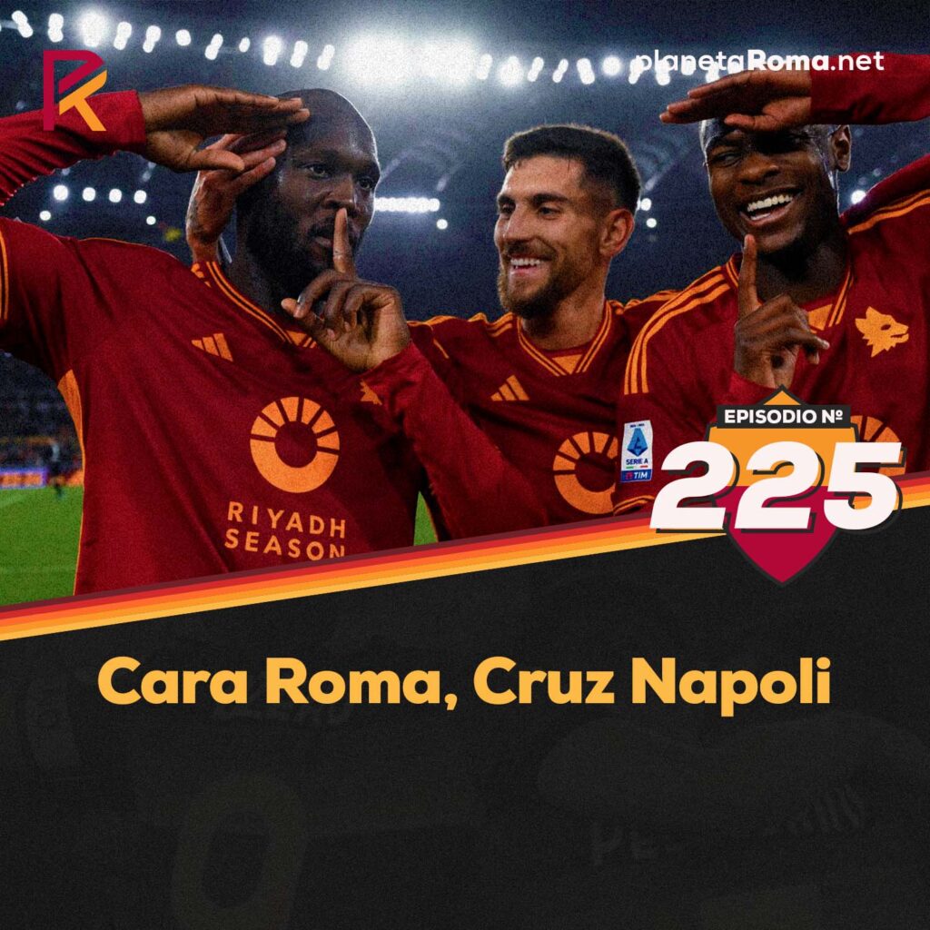 Episodio 225: Cara Roma, Cruz Napoli