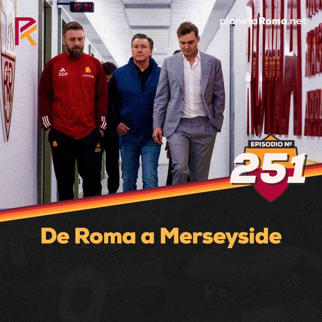 Episodio 251: De Roma a Merseyside